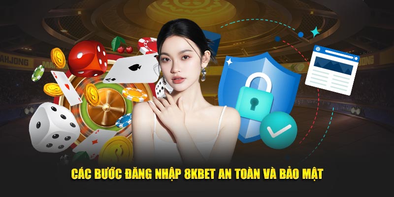 Các bước đăng nhập 8KBET an toàn và bảo mật