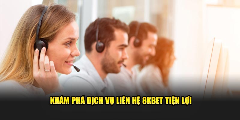 Khám phá dịch vụ liên hệ 8KBET tiện lợi