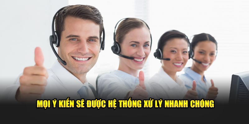 Mọi ý kiến sẽ được hệ thống xử lý nhanh chóng