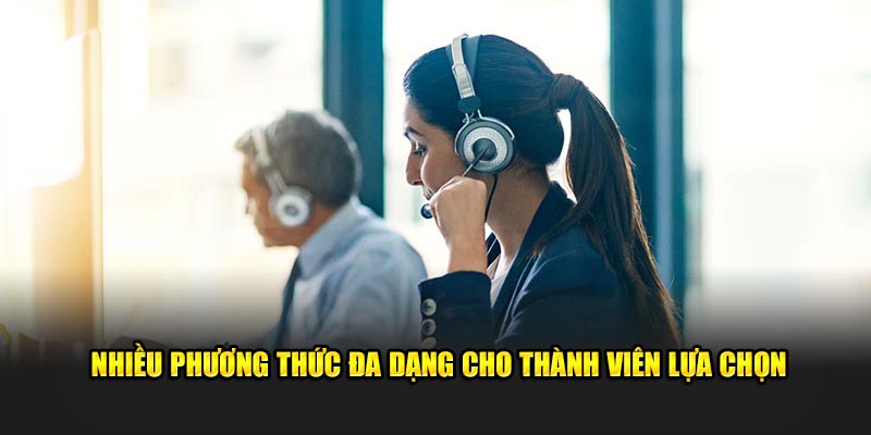 Nhiều phương thức đa dạng cho thành viên lựa chọn