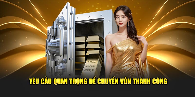 Yêu cầu quan trọng để chuyển vốn thành công