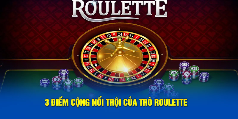 3 điểm cộng của trò roulette