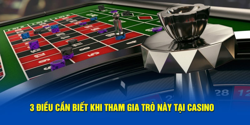 3 điều cần biết khi tham gia trò này tại casino