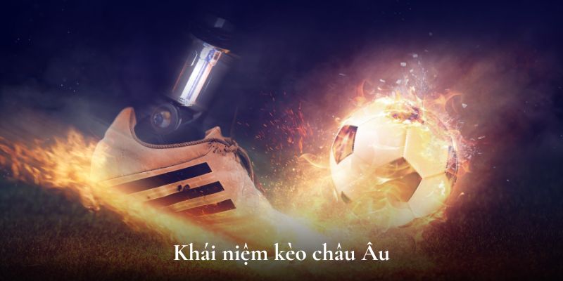 Khái niệm kèo châu Âu