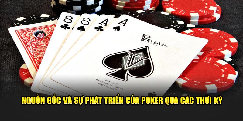 Nguồn gốc và sự phát triển của Poker qua các thời kỳ